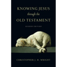 Knowing Jesus Through the Old Testament