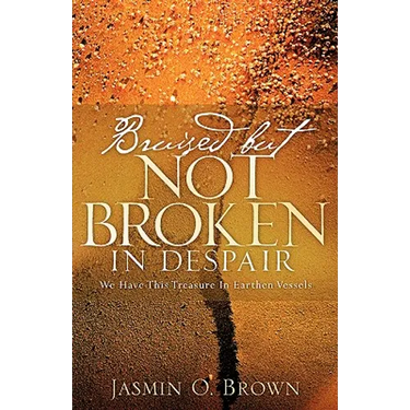 Bruised But Not Broken In Despair