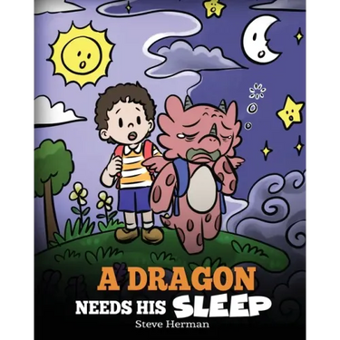 A Dragon Needs His Sleep: A Story About The Importance of A Good Night's Sleep