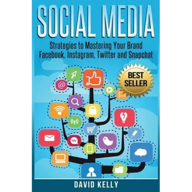 Social Media: Strategies To Mastering Your Brand- Facebook, Instagram, Twitter and Snapchat