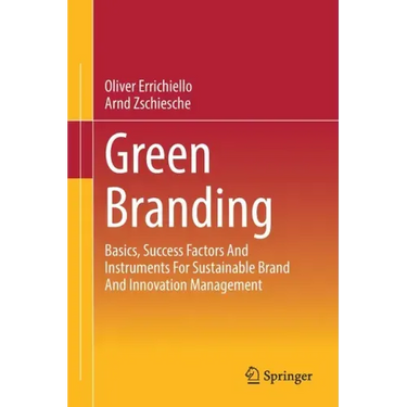 Green Branding: Basics, Success Factors and Instruments for Sustainable Brand and Innovation Management