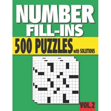Number Fill-Ins: 500 Number Fill In Puzzles with Solutions (VOLUME 2) (15+ Different Grid Layouts )