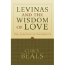 Levinas and the Wisdom of Love: The Question of Invisibility