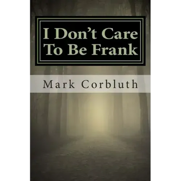 I Don't Care To Be Frank