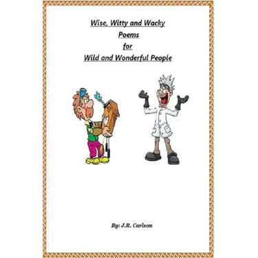Wise, Witty and Wacky Poems for Wild and Wonderful People