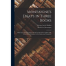 Montaigne's Essays in Three Books: With Notes and Quotations. and an Account of the Author's Life. With a Short Character of the Author and Translator
