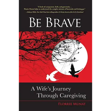 Be Brave: A Wife's Journey Through Caregiving