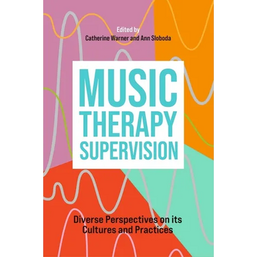 Music Therapy Supervision: Diverse Perspectives on Its Cultures and Practices