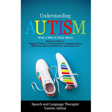 Understanding AUTISM, Walk A Mile in Their Shoes: Beginners Guide to: Diagnosis Process, Creating Routines, Managing Sensory Difficulties, Surviving M