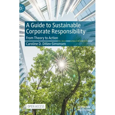 A Guide to Sustainable Corporate Responsibility: From Theory to Action