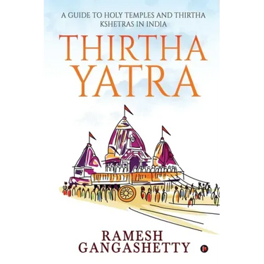 Thirtha Yatra: A Guide to Holy Temples and Thirtha Kshetras in India