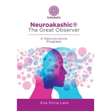 Neuroakashic(R) the Great Observer: A Neuroscience Progress