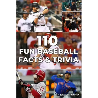 110 Fun Baseball Facts And Trivia- Jose luis Benitea