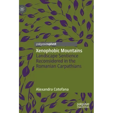 Xenophobic Mountains: Landscape Sentience Reconsidered in the Romanian Carpathians