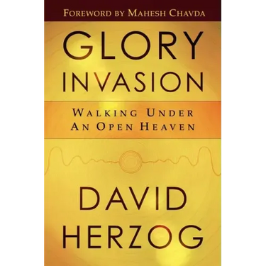 Glory Invasion: Walking Under an Open Heaven