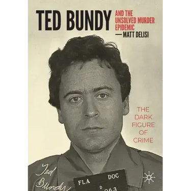 Ted Bundy and the Unsolved Murder Epidemic: The Dark Figure of Crime