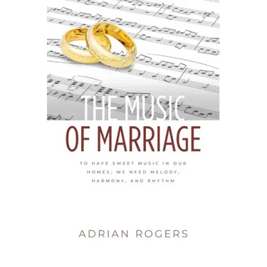 The Music of Marriage: To Have Sweet Music In Our Homes, We Need Melody, Harmony, and Rhythm