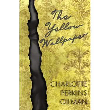 The Yellow Wallpaper;Including the Article 'Why I Wrote The Yellow Wallpaper'