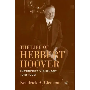The Life of Herbert Hoover: Imperfect Visionary, 1918-1928