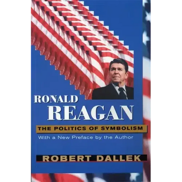 Ronald Reagan: The Politics of Symbolism, with a New Preface