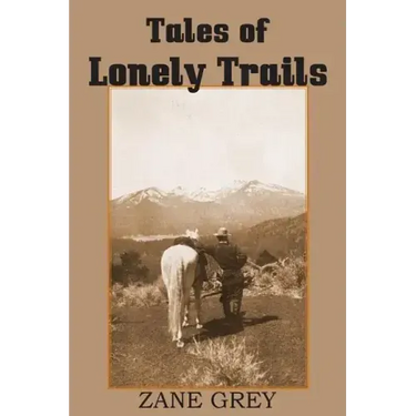 Tales of Lonely Trails by Zane Grey