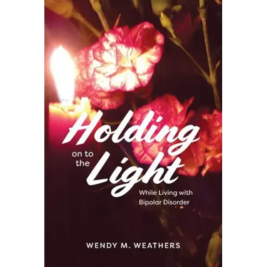 Holding on to the Light: While Living with Bipolar Disorder