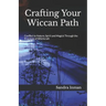 Crafting Your Wiccan Path: Connect to Nature, Spirit and Magick Through the Practices of Witchcraft