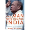 Man Who Remade India: A Biography of P.V. Narasimha Rao