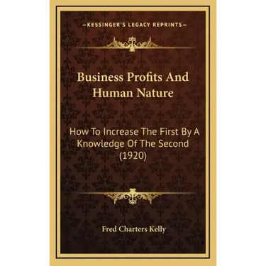 Business Profits and Human Nature: How to Increase the First by a Knowledge of the Second (1920)