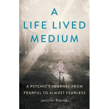 A Life Lived Medium: A Psychic's Journey from Fearful to Almost Fearless
