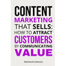 Content Marketing That Sells: How to Attract Customers by Communicating Value