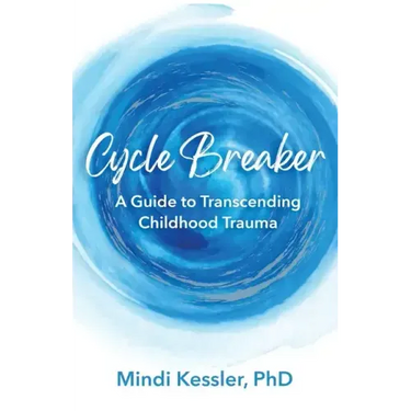 Cycle Breaker: A Guide To Transcending Childhood Trauma