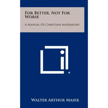 For Better, Not for Worse: A Manual of Christian Matrimony
