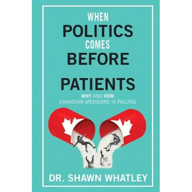 When Politics Comes Before Patients: Why and How Canadian Medicare is Failing