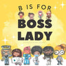 B is for Boss Lady