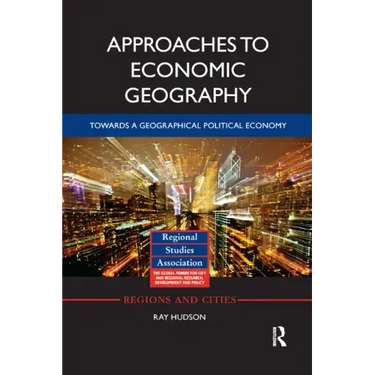 Approaches to Economic Geography: Towards a Geographical Political Economy