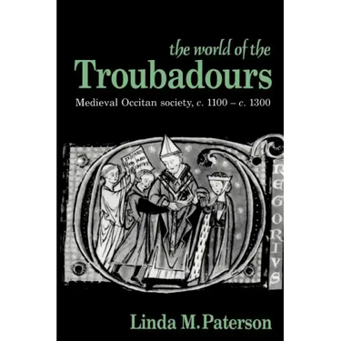 The World of the Troubadours: Medieval Occitan Society, C.1100 C.1300