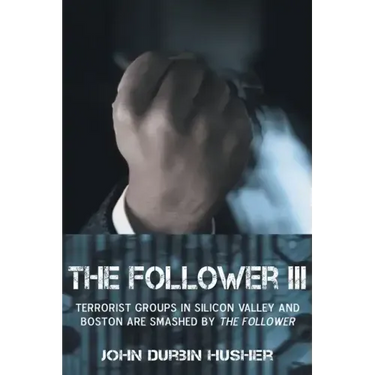 The Follower III: Terrorist Groups in Silicon Valley and Boston Are Smashed by the Follower
