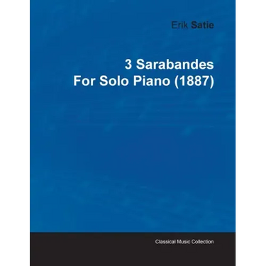 3 Sarabandes by Erik Satie for Solo Piano (1887)