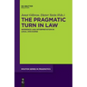 The Pragmatic Turn in Law: Inference and Interpretation in Legal Discourse
