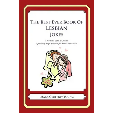 The Best Ever Book of Lesbian Jokes: Lots and Lots of Jokes Specially Repurposed for You-Know-Who