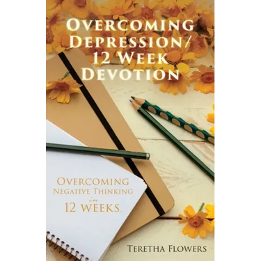 Overcoming Depression/12 Week Devotion: Overcoming Negative thinking in 12 weeks.