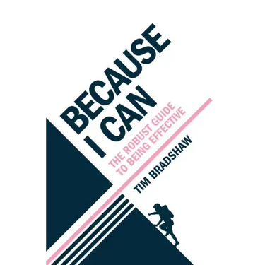 Because I Can: The robust guide to being effective
