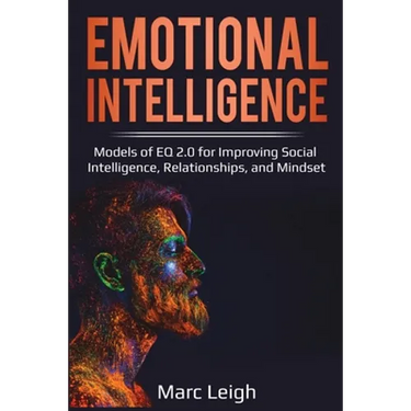 Emotional Intelligence: Models of EQ 2.0 for Improving Social Intelligence, Relationships, and Mindset