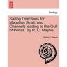 Sailing Directions for Magellan Strait, and Channels Leading to the Gulf of Pe As. by R. C. Mayne.