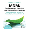 MDM: Fundamentals, Security, and the Modern Desktop: Using Intune, Autopilot, and Azure to Manage, Deploy, and Secure Windows 10