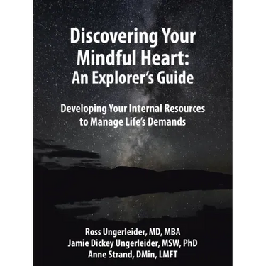 Discovering Your Mindful Heart: An Explorer's Guide: Developing Your Internal Resources to Manage Life's Demands