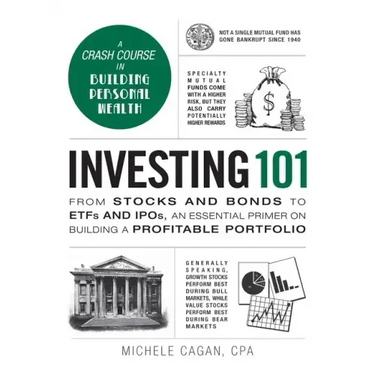 Investing 101: From Stocks and Bonds to Etfs and Ipos, an Essential Primer on Building a Profitable Portfolio