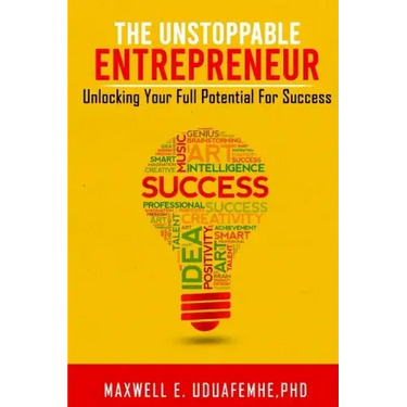 The Unstoppable Entrepreneur: Unlocking Your Full Potential for Success