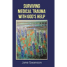 Surviving Medical Trauma with God's Help